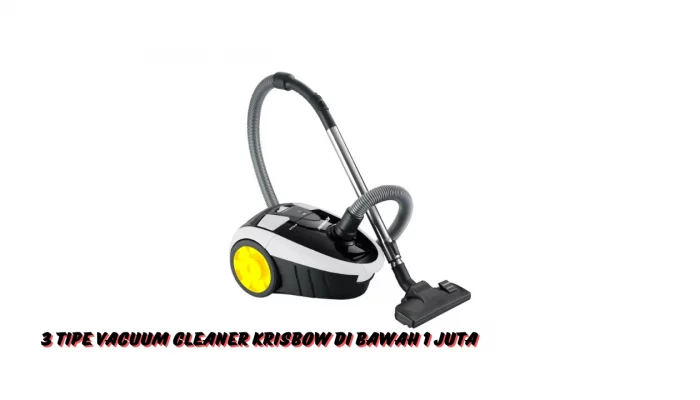 3 Tipe Vacuum Cleaner Krisbow Di Bawah 1 Juta