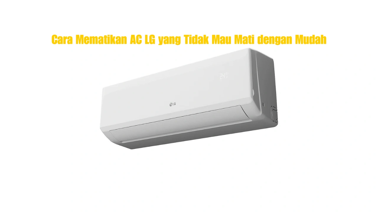 Cara-Mematikan-AC-LG-yang-Tidak-Mau-Mati