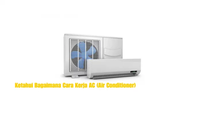 Ketahui Bagaimana Cara Kerja AC (Air Conditioner)