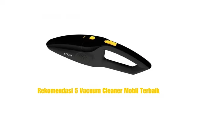 Rekomendasi 5 Vacuum Cleaner Mobil Terbaik