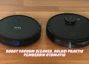 Robot Vacuum Cleaner, Solusi Praktis Pembersih Otomatis